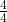 \frac{4}{4}